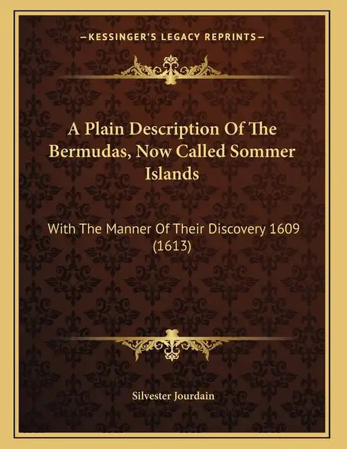 A Plain Description Of The Bermudas, Now Called Sommer Islands: With The Manner Of Their Discovery 1609 (1613) - Paperback