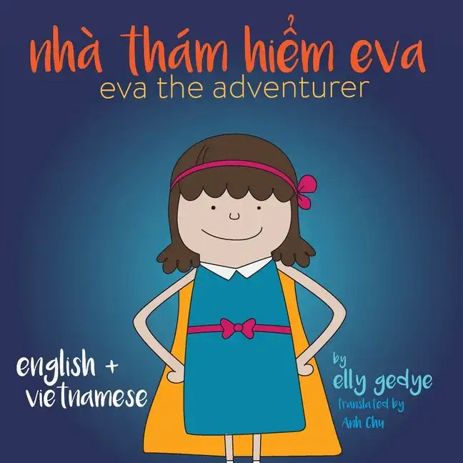 Eva the Adventurer. Nhà Thám Hiểm Eva: Bilingual Book: English and Tiếng Việt (Vietnamese) - Paperback
