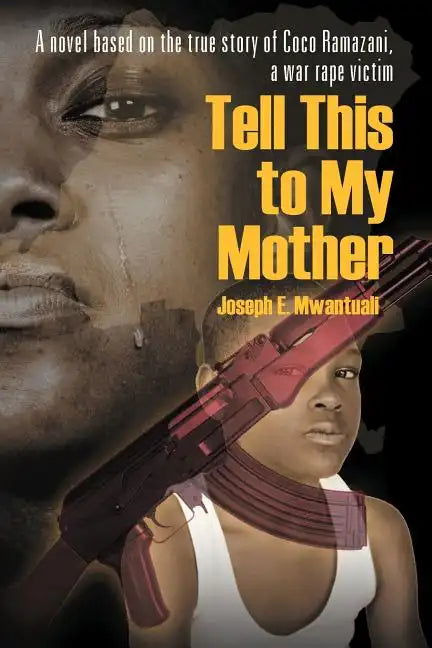 Tell This to My Mother: A Novel Based on the True Story of Coco Ramazani, a War Rape Victim - Paperback