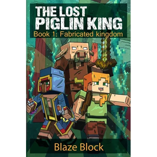 The Lost Piglin King Book 1: Fabricated Kingdom - Paperback