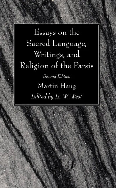 Essays on the Sacred Language, Writings, and Religion of the Parsis, Second Edition - Hardcover
