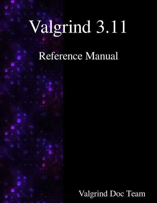Valgrind 3.11 Reference Manual - Paperback