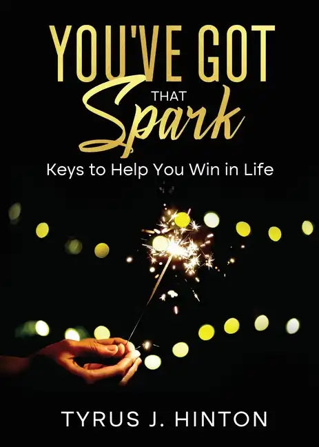 You've Got that Spark: Keys to Help You Win in Life - Paperback