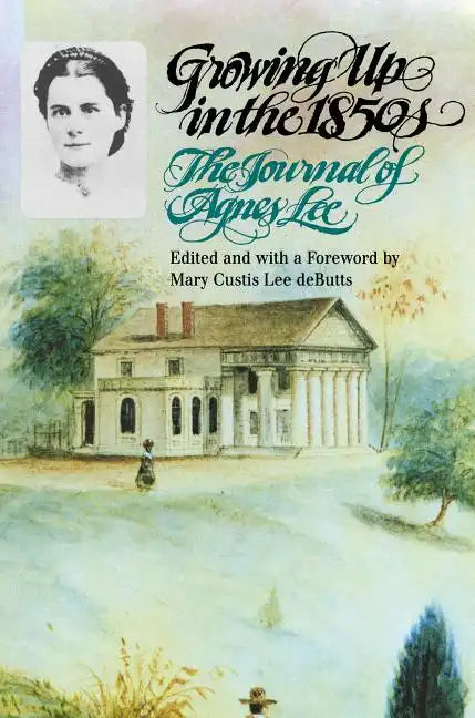 Growing Up in the 1850s: The Journal of Agnes Lee - Paperback