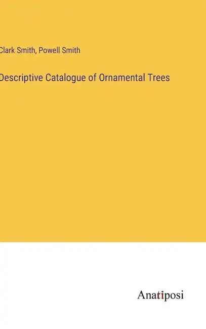 Descriptive Catalogue of Ornamental Trees - Hardcover