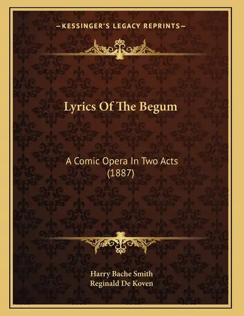 Lyrics Of The Begum: A Comic Opera In Two Acts (1887) - Paperback