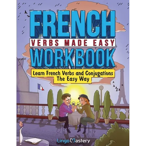 French Verbs Made Easy Workbook: Learn Verbs and Conjugations The Easy Way - Paperback