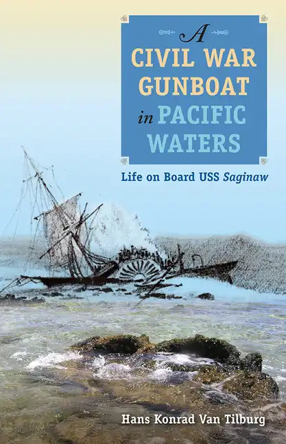 A Civil War Gunboat in Pacific Waters: Life on Board USS Saginaw - Paperback