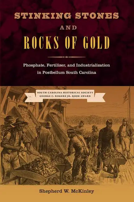 Stinking Stones and Rocks of Gold: Phosphate, Fertilizer, and Industrialization in Postbellum South Carolina - Hardcover