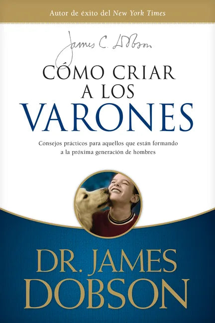Cómo Criar a Los Varones: Consejos Prácticos Para Aquellos Que Están Formando a la Próxima Generación de Hombres - Paperback