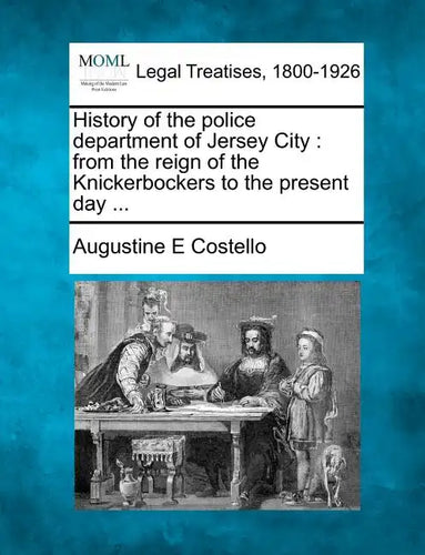 History of the police department of Jersey City: from the reign of the Knickerbockers to the present day ... - Paperback