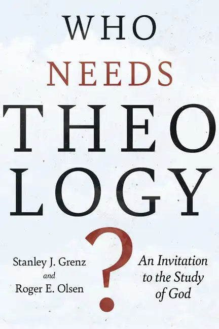 Who Needs Theology?: An Invitation to the Study of God - Paperback