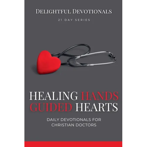 Healing Hands, Guided Hearts: Daily Devotionals for Christian Doctors - Paperback