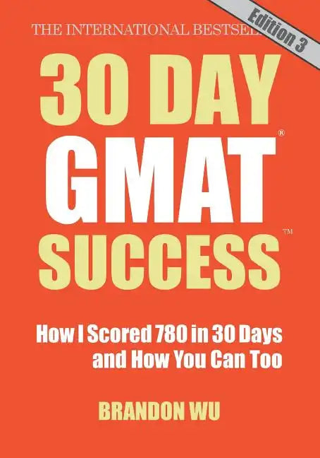 30 Day GMAT Success, Edition 3: How I Scored 780 on the GMAT in 30 Days and How You Can Too! - Paperback
