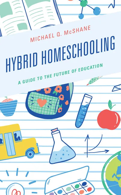 Hybrid Homeschooling: A Guide to the Future of Education - Hardcover