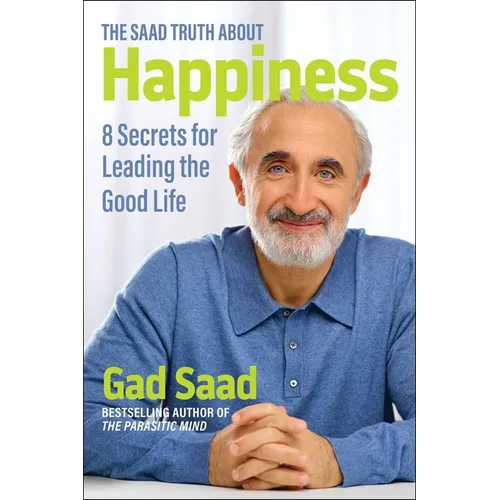 The Saad Truth about Happiness: 8 Secrets for Leading the Good Life - Paperback