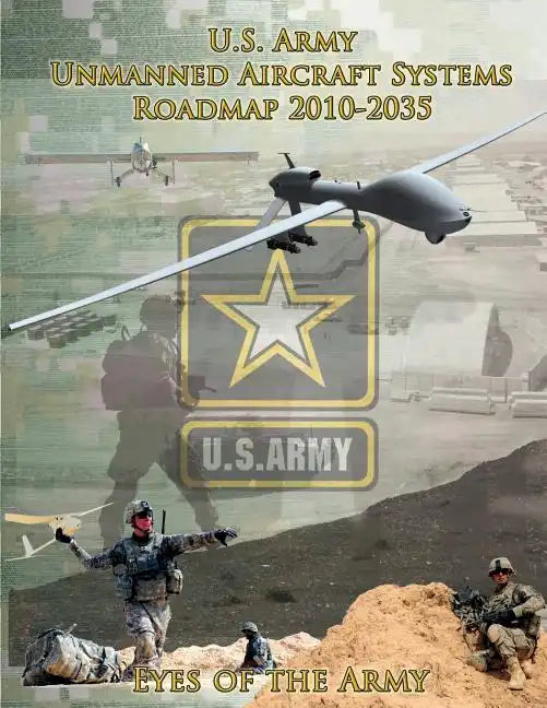 U.S. Army Unmanned Aircraft Systems Roadmap 2010-2035 - Paperback