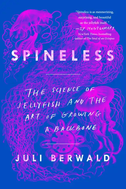 Spineless: The Science of Jellyfish and the Art of Growing a Backbone - Paperback