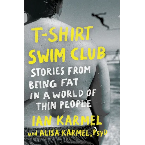 T-Shirt Swim Club: Stories from Being Fat in a World of Thin People - Hardcover