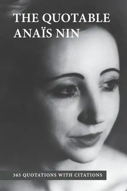 The Quotable Anais Nin: 365 Quotations with Citations - Paperback