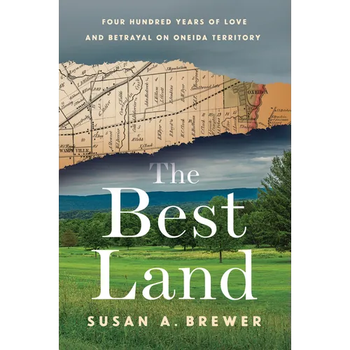 The Best Land: Four Hundred Years of Love and Betrayal on Oneida Territory - Hardcover