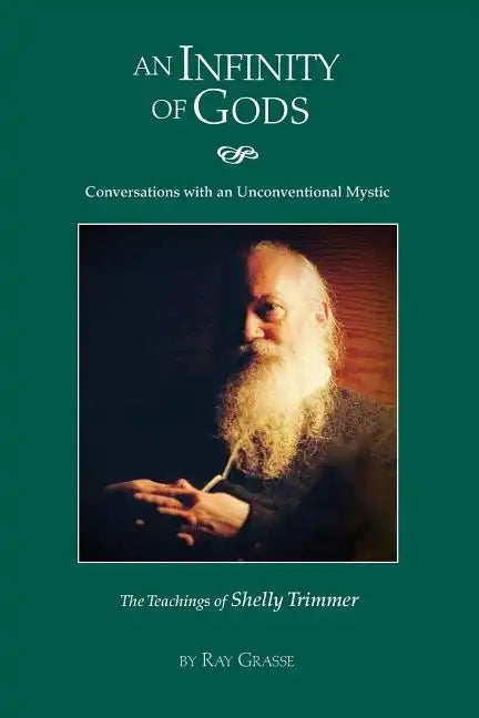 An Infinity of Gods: Conversations with an Unconventional Mystic, The Teachings of Shelly Trimmer - Paperback