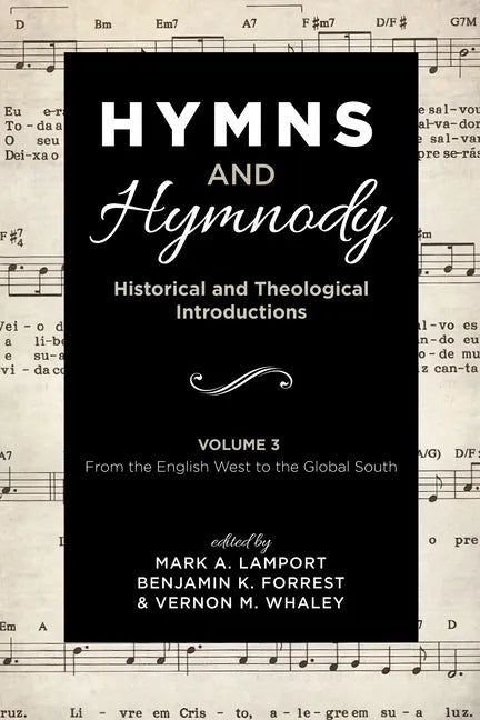 Hymns and Hymnody: Historical and Theological Introductions, Volume 3: From the English West to the Global South - Paperback