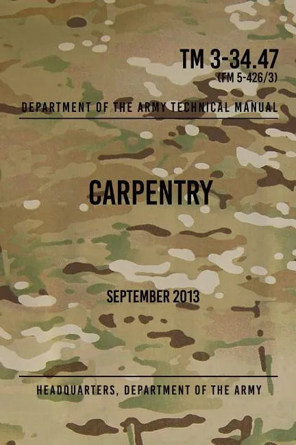 TM 3-34.47 Carpentry: September 2013 - Paperback