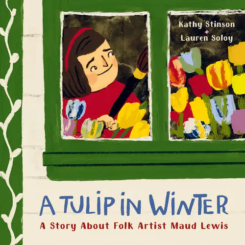 A Tulip in Winter: A Story about Folk Artist Maud Lewis - Hardcover