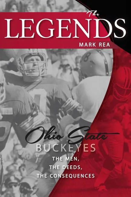 The Legends: Ohio State Buckeyes: The Men, the Deeds, the Consequences - Paperback