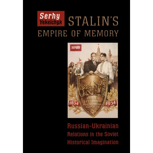 Stalin's Empire of Memory: Russian-Ukrainian Relations in the Soviet Historical Imagination - Paperback