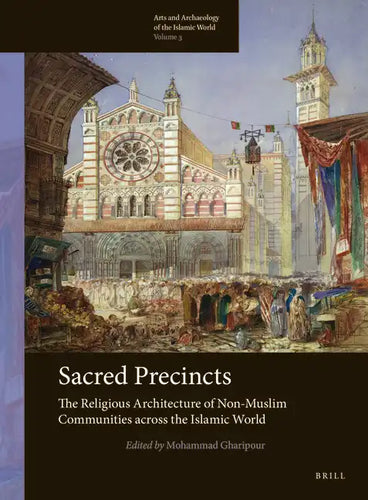 Sacred Precincts: The Religious Architecture of Non-Muslim Communities Across the Islamic World - Paperback