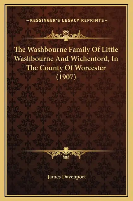 The Washbourne Family of Little Washbourne and Wichenford, in the County of Worcester (1907) - Hardcover