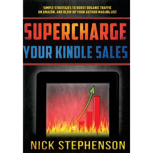 Supercharge Your Kindle Sales: Simple Strategies to Boost Organic Sales on Amazon and Blow up Your Author Mailing List - Paperback