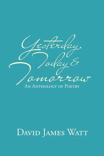 Yesterday, Today & Tomorrow: An Anthology of Poetry - Paperback