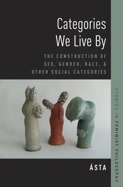 Categories We Live by: The Construction of Sex, Gender, Race, and Other Social Categories - Paperback