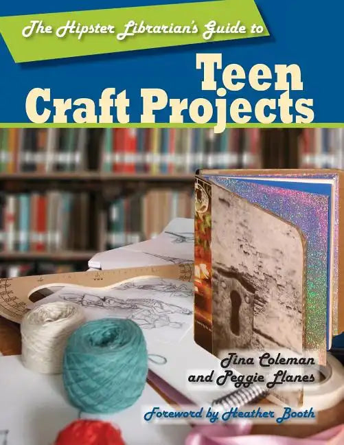 The Hipster Librarian's Guide to Teen Craft Projects - Paperback