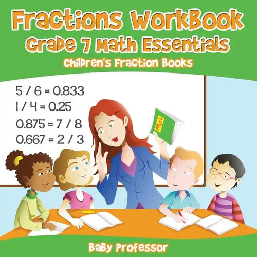 Fractions Workbook Grade 7 Math Essentials: Children's Fraction Books - Paperback