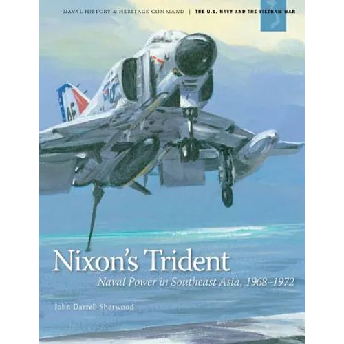 Nixon's Trident: Naval Power in Southeast Asia, 1968-1972 - Paperback