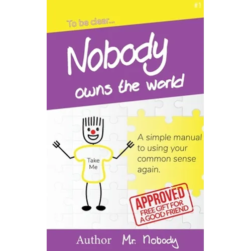 Nobody Owns The World: A simple manual to using your common sense again - Paperback