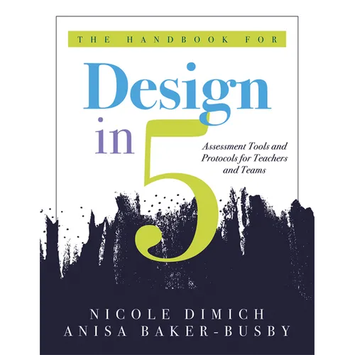 The Handbook for Design in Five: Assessment Tools and Protocols for Teachers and Teams (Practical Assessment Protocols and Tools for Teachers) - Paperback