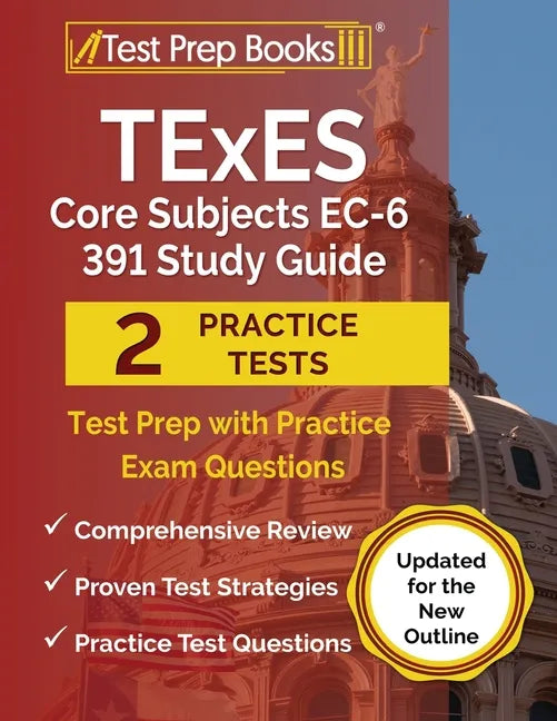 TExES Core Subjects EC-6 391 Study Guide: Test Prep with Practice Exam Questions [Updated for the New Outline] - Paperback
