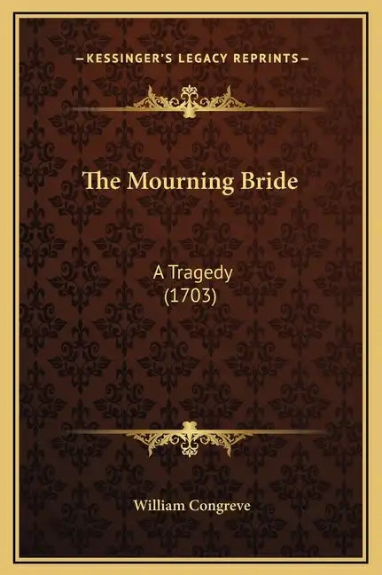 The Mourning Bride: A Tragedy (1703) - Hardcover