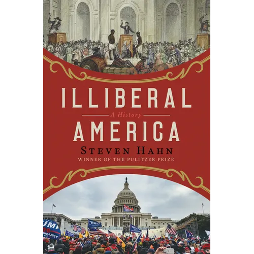 Illiberal America: A History - Hardcover