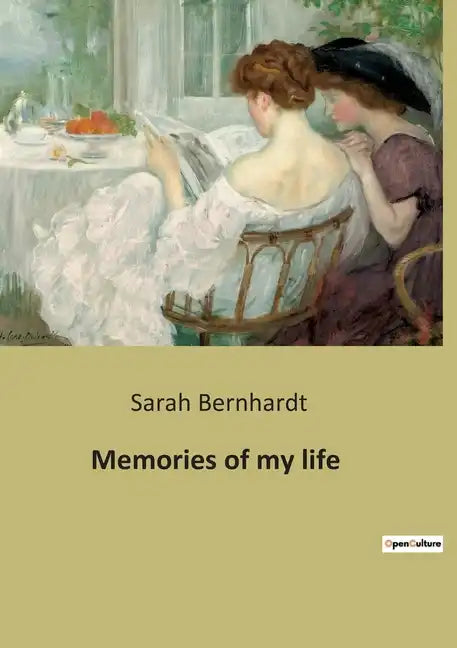 Memories of my life: The autobiography of Sarah Bernhardt - Paperback