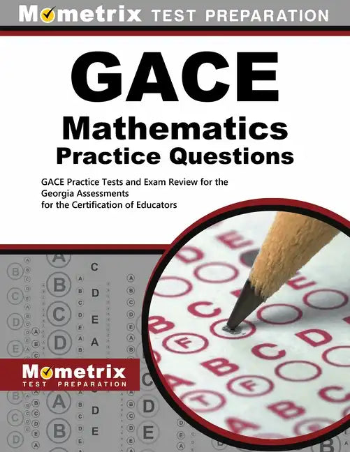 Gace Mathematics Practice Questions: Gace Practice Tests and Exam Review for the Georgia Assessments for the Certification of Educators - Paperback