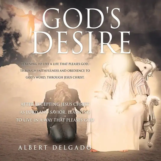 God's DESIRE: Learning to Live a life that pleases God, through faithfulness and obedience to God's word, through Jesus Christ. - Paperback