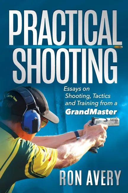 Practical Shooting: Essays on Shooting, Tactics and Training from a Grandmaster - Paperback