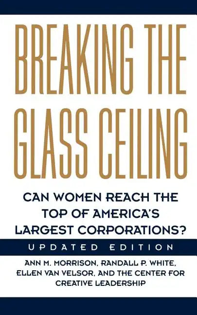 Breaking the Glass Ceiling: Can Women Reach the Top of America's Largest Corporations? Updated Edition - Paperback