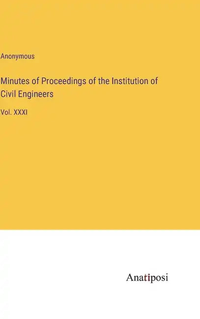 Minutes of Proceedings of the Institution of Civil Engineers: Vol. XXXI - Hardcover
